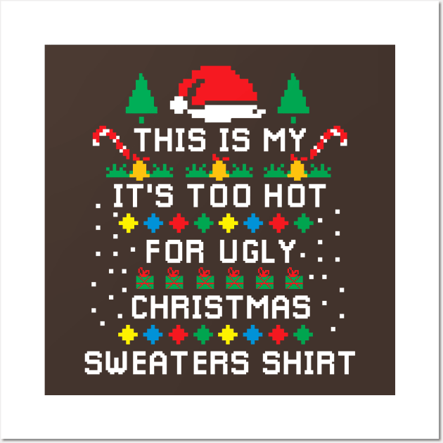 This Is My It's Too Hot For Ugly  Christmas Sweaters Pixel Wall Art by A Comic Wizard